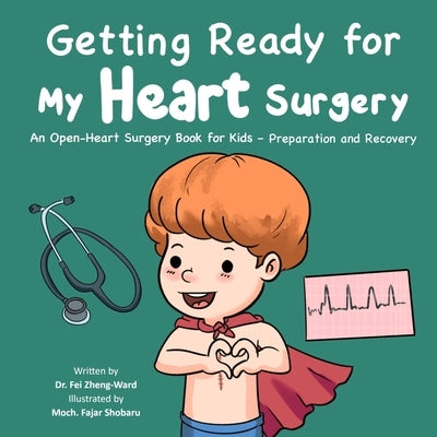 Getting Ready for My Heart Surgery: An Open-Heart Surgery Book for Kids - Preparation and Recovery by Zheng-Ward, Fei