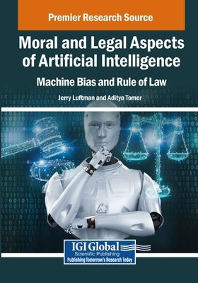 Moral and Legal Aspects of Artificial Intelligence: Machine Bias and Rule of Law by Luftman, Jerry