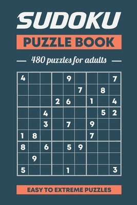 Sudoku Puzzle Book, 480 Puzzles For Adults, Easy to Extreme Puzzles: 480 Puzzles With Solutions, Easy, Medium; Hard, Extreme Volume 1 by Yacine, A. M.