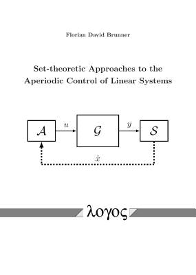 Set-Theoretic Approaches to the Aperiodic Control of Linear Systems by Brunner, Florian D.