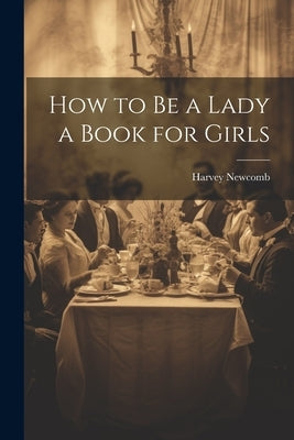 How to Be a Lady a Book for Girls by Newcomb, Harvey