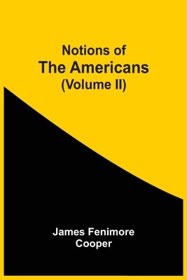 Notions Of The Americans (Volume Ii) by Cooper, James Fenimore