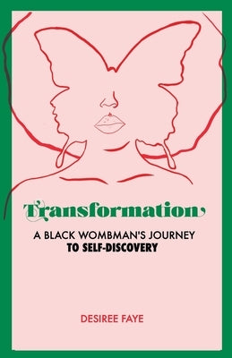 Transformation: A Black Wombman's Journey to Self-Discovery by Faye, Desiree