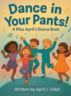 Dance in Your Pants! by Vidal, April J.
