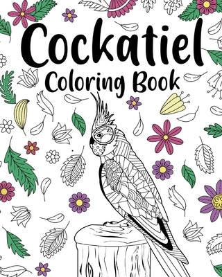Cockatiel Coloring Book: Activity Coloring Books, Floral Mandala Coloring, Stress Relief Picture by Paperland