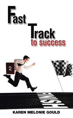 Fast Track to Success by Gould, Karen Melonie