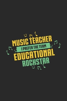Music Teacher I Prefer The Term Educational Rockstar: 120 Pages I 6x9 I Graph Paper 5x5 I Funny Music Teacher & Instructor Gifts by Notebooks, Funny