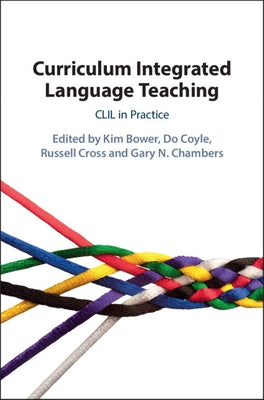 Curriculum Integrated Language Teaching: CLIL in Practice by Bower, Kim