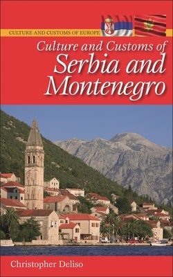 Culture and Customs of Serbia and Montenegro by Deliso, Christopher