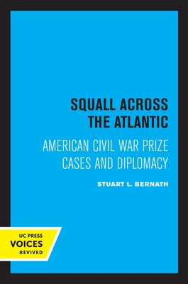Squall Across the Atlantic: American Civil War Prize Cases and Diplomacy by Bernath, Stuart L.
