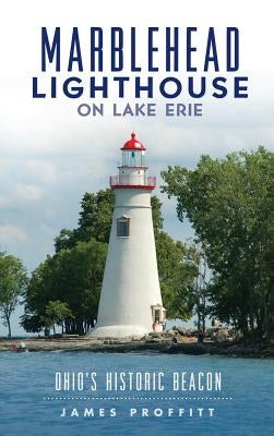 Marblehead Lighthouse on Lake Erie: Ohio's Historic Beacon by Proffitt, James