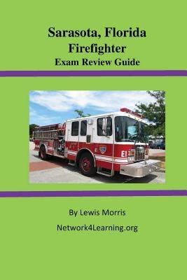 Sarasota, Florida Firefighter Exam Review Guide by Morris, Lewis