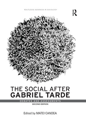 The Social After Gabriel Tarde: Debates and Assessments by Candea, Matei