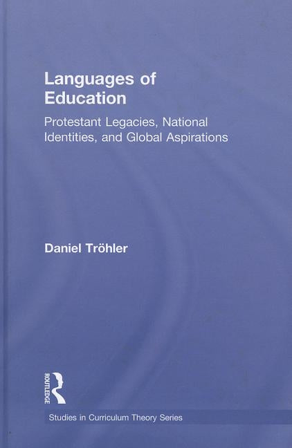 Languages of Education: Protestant Legacies, National Identities, and Global Aspirations by Tröhler, Daniel