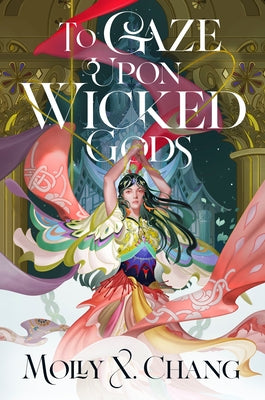 To Gaze Upon Wicked Gods by Chang, Molly X.