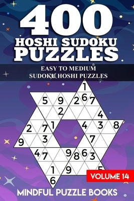 400 Hoshi Sudoku Puzzles: Easy to Medium Sudoku Hoshi Puzzles by Mindful Puzzle Books