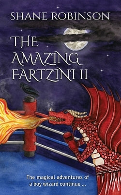 The Amazing Fartzini II: The magical adventures of a boy wizard continue ... by Robinson, Shane