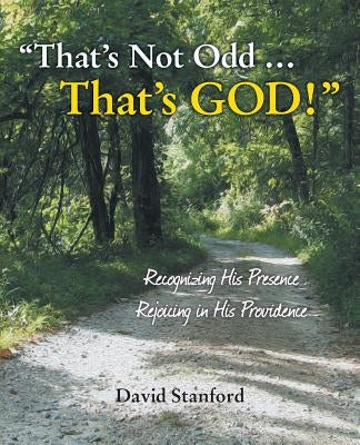 That's Not Odd ... That's God!: Recognizing His Presence; Rejoicing in His Providence by Stanford, David