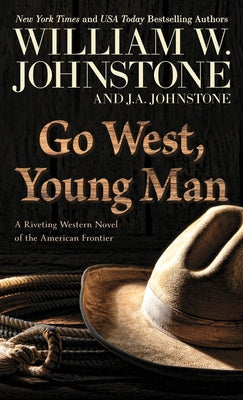 Go West, Young Man: A Riveting Western Novel of the American Frontier by Johnstone, William W.