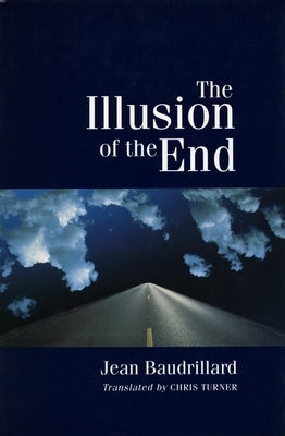 The Illusion of the End by Baudrillard, Jean