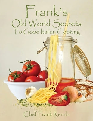Frank's Old World Secrets To Good Italian Cooking by Renda, Frank