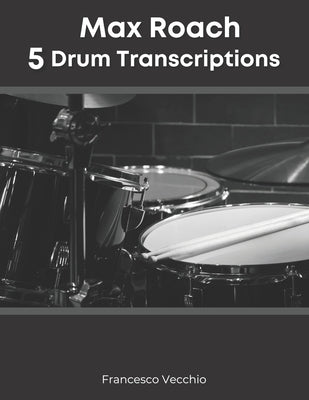 Max Roach: 5 Drum Transcriptions by Vecchio, Francesco