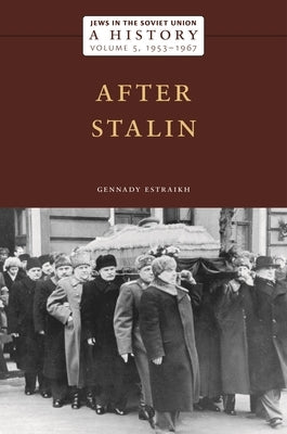 Jews in the Soviet Union: A History: After Stalin, 1953-1967, Volume 5 by Estraikh, Gennady