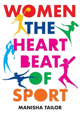 Women: The Heartbeat of SPORT by Tailor, Manisha