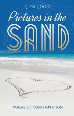 Pictures in the Sand: Poems of Contemplation by Goode, Glyn