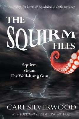 The Squirm Files: Squirm, Strum, The Well-hung Gun by Silverwood, Cari