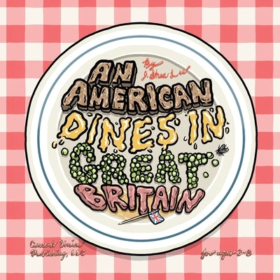 An American Dines in Great Britain by Shea Lee, J.