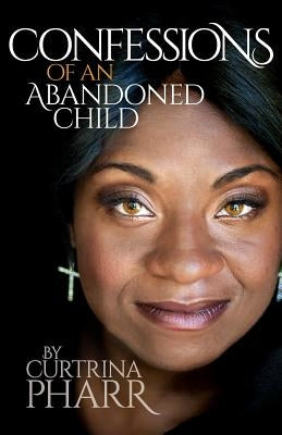 Confessions of an Abandoned Child by Pharr, Curtrina