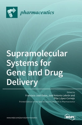 Supramolecular Systems for Gene and Drug Delivery by José Ostos, Francisco