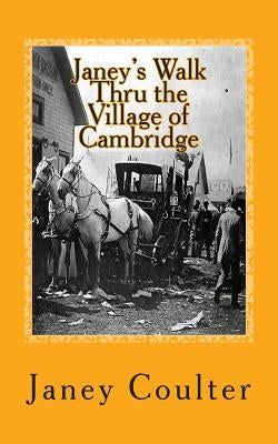 Janey's Walk Thru the Village of Cambridge: Annotations by Bob Raymond & Dave Thornton by Raymond, Bob