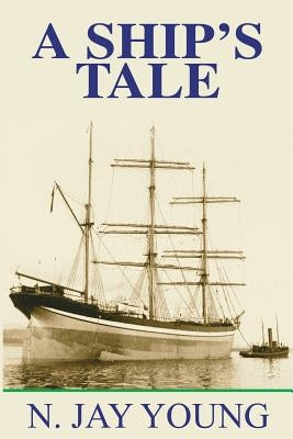 A Ship's Tale by Young, N. Jay