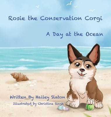 Rosie the Conservation Corgi: A Day at the Ocean by Slaton, Hailey