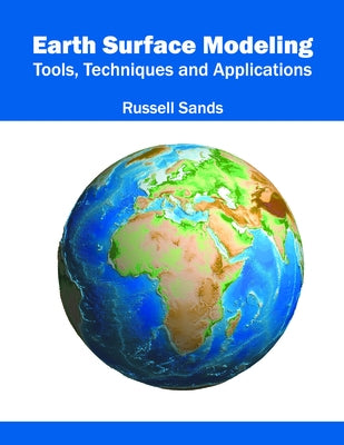 Earth Surface Modeling: Tools, Techniques and Applications by Sands, Russell