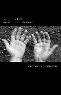 Sons of the East: The Palestinian by Johnson, Victoria Stephanie