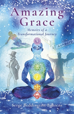 Amazing Grace: Memoirs of a Transformational Journey by Beddington-Behrens, Serge