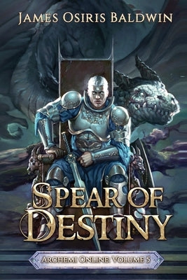 Spear of Destiny: A LitRPG Dragonrider Adventure by Baldwin, James Osiris