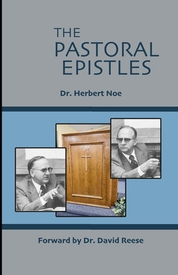 The Pastoral Epistles: Exposition of 1 & 2 Timothy and Titus by Noe, Herbert