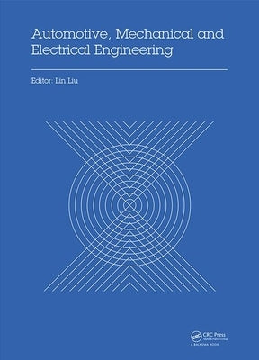 Automotive, Mechanical and Electrical Engineering: Proceedings of the 2016 International Conference on Automotive Engineering, Mechanical and Electric by Liu, Lin