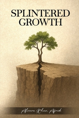 Splintered Growth by Afridi, Alveera Khan