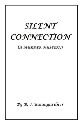 Silent Connection (A Murder Mystery) by Baumgardner, B. J.