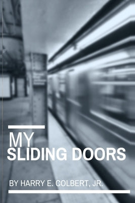 My Sliding Doors by Colbert, Harry E., Jr.