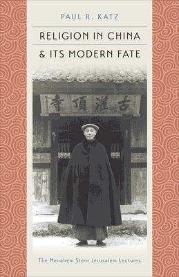 Religion in China & Its Modern Fate by Katz, Paul R.