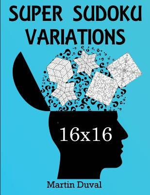 Super Sudoku 16X16 Variations by Duval, Martin