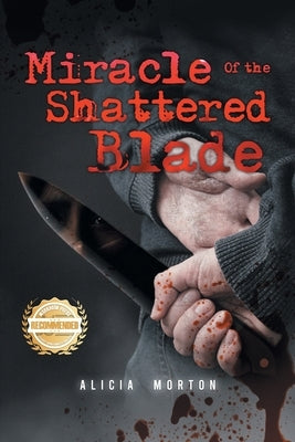 Miracle of the Shattered Blade by Morton, Alicia