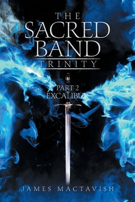 The Sacred Band Trinity: Part 2 Excalibur by Mactavish, James