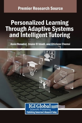 Personalized Learning Through Adaptive Systems and Intelligent Tutoring by Benabid, Assia
